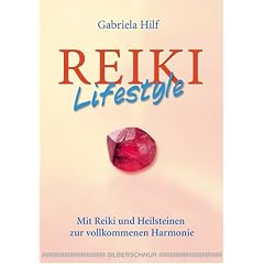 Reiki-Lifestyle - Mit Reiki und Heilsteinen zur vollkommenen Harmonie