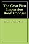 The Great First Impression Book Proposal (The How To Do It Frugally series of booklets for writers)