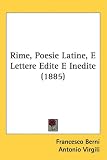 Rime, Poesie Latine, E Lettere Edite E Inedite (1885)