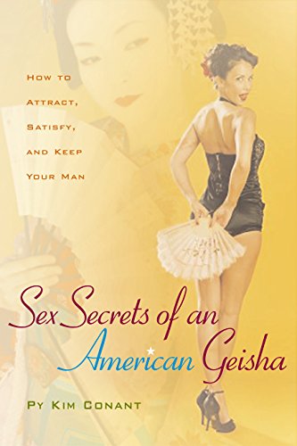 sex secrets of an american geisha how to attract satisfy and keep your man positively sexual