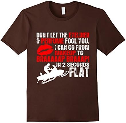 Men's Dont Let Eyeliner Perfume Fool You Braaap Snowmobile T-Shirt Medium Brown