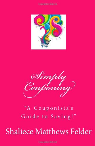 Simply Couponing: A Couponista's Guide to Saving!