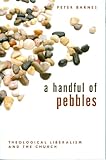 A handful of pebbles : theological liberalism and the Church