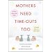 Mothers Need Time-Outs, Too