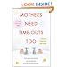 Mothers Need Time-Outs, Too: Its Good to be a Little Selfish--It Actually Makes You a Better Mother