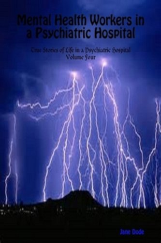 Mental Health Workers in a Psychiatric Hospital (True Stories of Life in a Psychiatric Hospital Book 4)