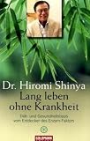 Lang leben ohne Krankheit: Di�t und Gesundheitstipps vom Entdecker des Enzym-Faktors - Dr. Hiromi Shinya
