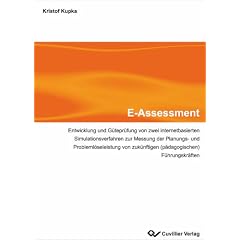 E-Assessment: Entwicklung und G�tepr�fung von zwei internetbasierten Simulationsverfahren zur Messung der Planungs-und Probleml�seleistung von zuk�nftigen (p�dagogischen) F�hrungskr�ften