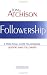 Followership: A Practical Guide to Aligning Leaders and Followers
