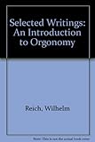 Selected writings : an introduction to orgonomy