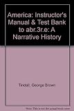 Instructor's manual and test bank [to accompany] America: a narrative history, brief third edtion, George Brown Tindall, David E. Shi