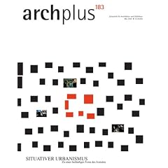Situativer Urbanismus - Zu einer beil�ufigen Form des Sozialen: archplus 183