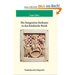 Die Integration Sachsens in das fr�nkische Reich (751-1024) (Veroffentlichungen Des Max-Planck-Instituts Fur Geschichte)