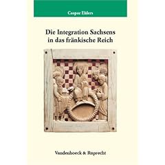 Die Integration Sachsens in das fr�nkische Reich (751-1024) (Veroffentlichungen Des Max-Planck-Instituts Fur Geschichte)