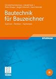 Bautechnik f&uuml;r Bauzeichner: Zeichnen - Rechnen - Fachwissen (Berufliche Bildung Teubner) - Christel Kaczmarczyk, Harald Kuhr, Petra Strupp, J&uuml;rgen Schmidt, Arne Schmidt
