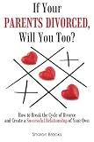 If Your Parents Divorced, Will You Too?: How to Break the Cycle of Divorce and Create a Successful Relationship of Your Own