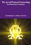 The Art of Pastoral Counseling The Philosophy & Techniques