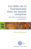 Les d�fis de la transmission dans un monde complexe : Nouvelles probl�matiques cat�ch�tiques