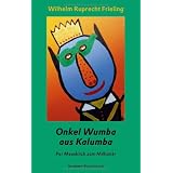 Onkel Wumba aus Kalumba: Per Mausklick zum Million�rvon "Wilhelm Ruprecht Frieling"
