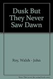 Dusk but they never saw dawn : poems, verse and bits & pieces