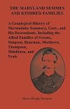The Maryland Semmes and Kindred Families: A Genealogical History of Marmaduke Semme(s), Gent., and His Descendants, Including the Allied Families of ... Matthews, Thompson, Middleton, and Neale