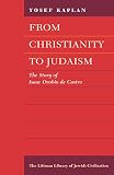 From Christianity to Judaism : the story of Isaac Orobio de Castro