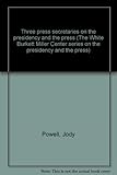 Three press secretaries on the presidency and the press