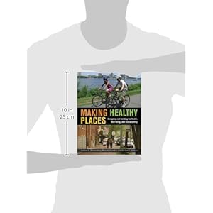 Making Healthy Places: Designing and Building for Health, Well-being, and Sustainability