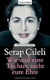 Wir sind eure T&ouml;chter, nicht eure Ehre - Serap Cileli