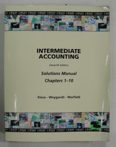 Intermediate Accounting Eleventh Edition Solutions Manual (Chapters 1-10), by Kieso-Weygandt-Warfield