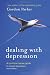 Dealing with Depression: A Commonsense Guide to Mood Disorders