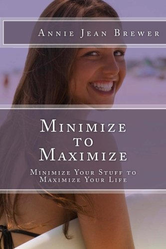 minimize to maximize minimize your stuff to maximize your life