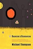 Organising and disorganising : a dynamic and non-linear theory of institutional emergence and its implications