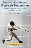 cover of The Home Run Hitter's Guide to Fundraising: Happy About Raising Capital Without Pitching