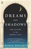 Dreams and Shadows: The Future of the Middle East