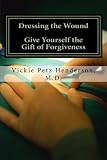 Dressing the Wound: Give yourself the gift of forgiveness
