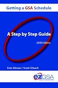 Getting A GSA Schedule: A Step By Step Guide 2008 Edition