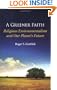 A Greener Faith: Religious Environmentalism and Our Planet's Future