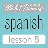Michel Thomas Beginner Spanish, Lesson 5