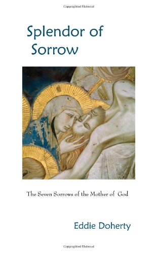 Splendor of Sorrow: The Seven Sorrows of the Mother of God