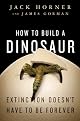 How to Build a Dinosaur: Extinction Doesn't Have to Be Forever