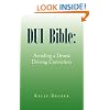 DUI Bible: Avoiding a Drunk Driving Conviction