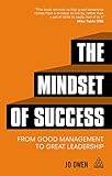 The Mindset of Success : From Good Management to Great Leadership