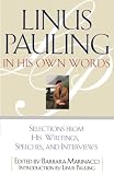 Linus Pauling In His Own Words : Selected Writings, Speeches, And Interviews