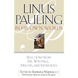 Linus Pauling in His Own Words: Selections From his Writings, Speeches and Interviews