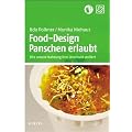 Food-Design: Panschen erlaubt: Wie unsere Nahrung ihre Unschuld verliert