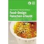 Food-Design: Panschen erlaubt: Wie unsere Nahrung ihre Unschuld verliert