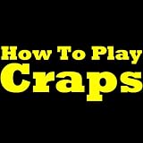 How To Play Craps: Master The Craps Game! Learn The Craps Rules, Study The Craps Odds, Discover How To Win At Craps Using A Winner Craps Strategy And Become A Real Pro At The Casino Craps Table!
