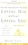 Loving Him Without Losing You: How to Stop Disappearing and Start Being Yourself