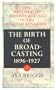 History of Broadcasting in the United Kingdom: Volume I: The Birth of Broadcasting (Vol 1)